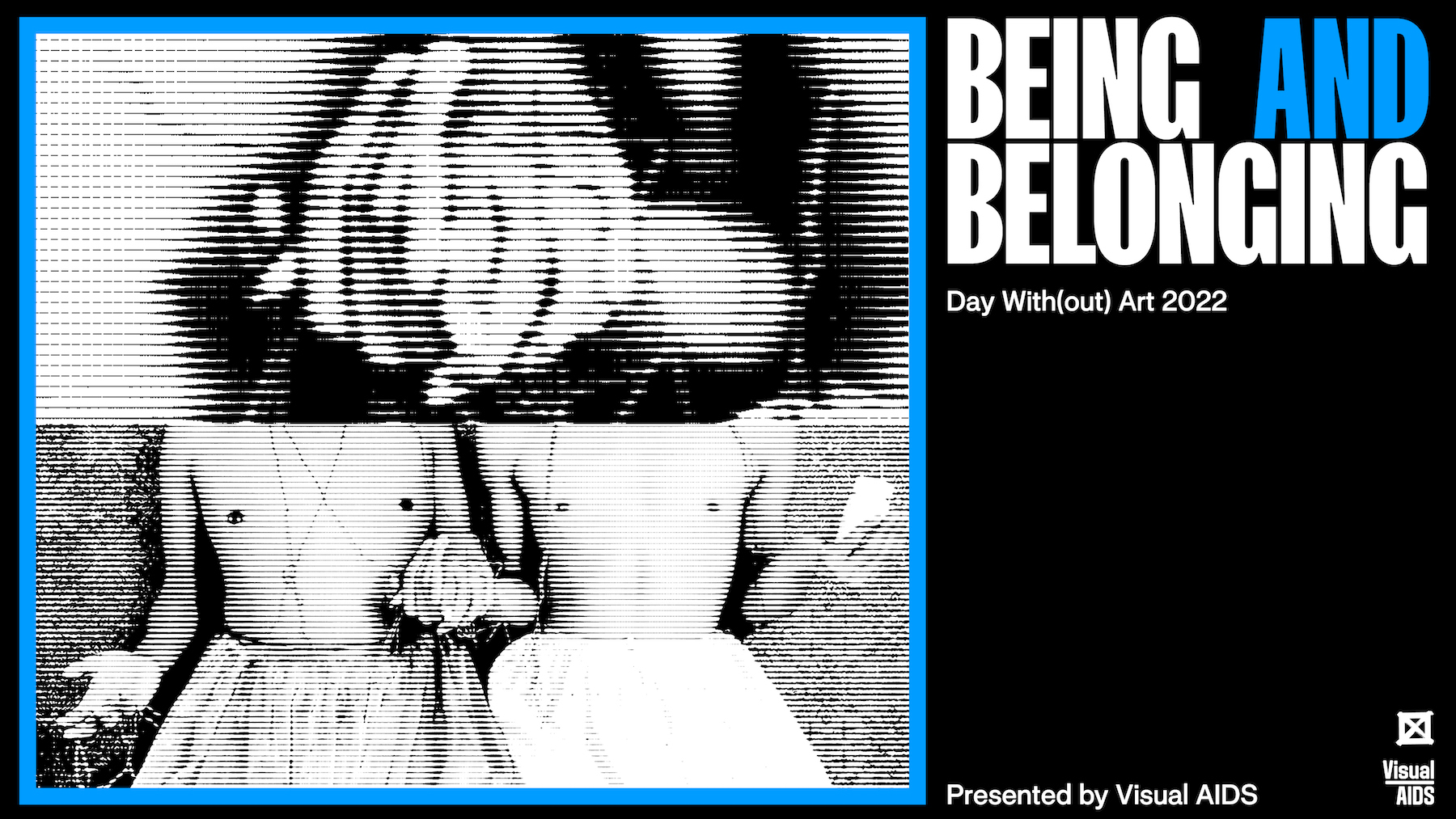 Film stills showing abstracted shapes and two people's torsos along with the words "Being and Belonging" "Day with(out) Art 2022" "Presented by Visual AIDS"