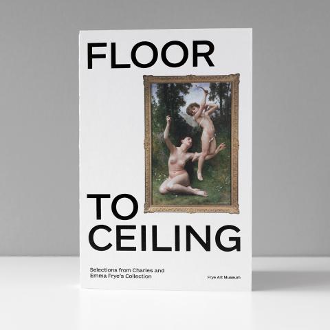Photo of a white book with the words "Floor to Ceiling" and "Selections from Charles and Emma Frye's Collection" in black text and a painting of a nude woman and cupid in an ornate frame